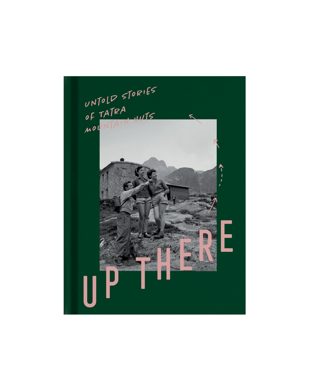 Up There: untold stories of Tatra mountain huts
